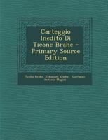 Carteggio Inedito Di Ticone Brahe - Primary Source Edition 1294066218 Book Cover