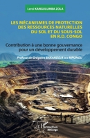 Les mécanismes de protection des ressources naturelles du sol et du sous-sol en R.D. Congo: Contribution à une bonne gouvernance pour un développement durable (Harmattan Rdc) (French Edition) 233648448X Book Cover