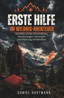 Erste Hilfe im Wildnis-Abenteuer: Notfälle sicher einschätzen, Verletzungen versorgen und Rettung vorbereiten (German Edition) B0HDJB8R9Y Book Cover