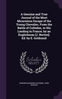 A Genuine and True Journal of the Most Miraculous Escape of the Young Chevalier, from the Battle of Culloden, to His Landing in France, by an Englishman [J. Burton]. Ed. by E. Goldsmid 1358646597 Book Cover