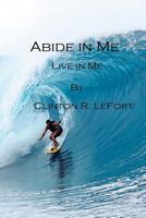 Abide in Me: Live in Me 1500691240 Book Cover