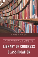 A Practical Guide to Library of Congress Classification 1538100673 Book Cover