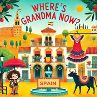 WHERE'S GRANDMA NOW?: Grandma loves to explore the world, but where is Grandma now? B0DR7X3XL9 Book Cover