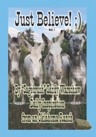 Just Believe! :): Daily Inspiration from an Oklahoma Ranch B0B92F6C17 Book Cover