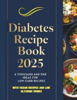 Diabetes recipe book 2025: a thousand and one ideas for low-carb recipes B0F24753DK Book Cover