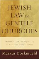 Jewish Law in Gentile Churches: Halakhah and the Beginning of Christian Public Ethics 0801027586 Book Cover