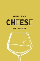 Wine and Cheese Me Please: (Yellow Blank Lined Journal) 1671726081 Book Cover