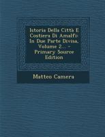 Istoria Della Città E Costiera Di Amalfi: In Due Parte Divisa, Volume 2... - Primary Source Edition 1273446631 Book Cover