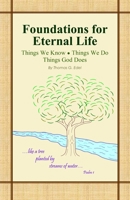 Foundations for Eternal Life: Things We Know, Things We Do, Things God Does B09FCHDRHS Book Cover