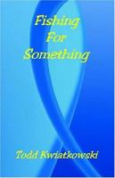 Fishing For Something 193270163X Book Cover