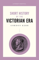 Short History of the Victorian Era 0857302078 Book Cover