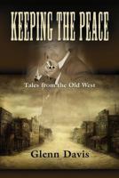 Keeping the Peace: Tales from the Old West 1614349029 Book Cover