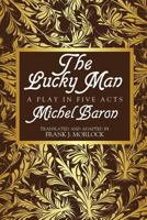 The Lucky Man: A Play in Five Acts 1479401277 Book Cover