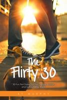 The Flirty Thirty: 30 Fun First Dates for the Greater Boston and Surrounding Areas 1644626187 Book Cover