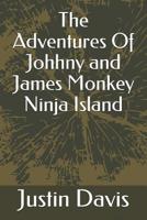 The Adventures Of Johhny and James Monkey Ninja Island 1095385127 Book Cover