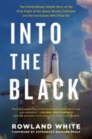 Into the Black: The Extraordinary Untold Story of the First Flight of the Space Shuttle Columbia and the Astronauts Who Flew Her 1501123637 Book Cover