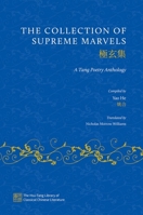 The Collection of Supreme Marvels: A Tang Poetry Anthology (The Hsu-Tang Library of Classical Chinese Literature) 0197797865 Book Cover