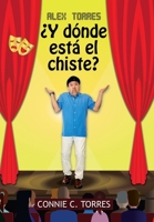 Alex Torres �Y D�nde Est� El Chiste? 1506536913 Book Cover