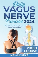 DAILY VAGUS NERVE EXERCISES: Step-by-Step Guide + INSTRUCTIONAL VIDEOS | 20 Simple Exercises to Stimulate and Enhance the Body's Longest Nerve. Prevent Inflammation and Relieve Anxiety, Stress & More B0C91HC97T Book Cover