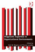 Diagnostic Expertise in Organizational Environments 1472435176 Book Cover