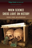 When Science Sheds Light on History: Forensic Science and Anthropology 0813056543 Book Cover