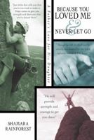 Because You Loved Me and Never Let Go: A Father's Love for His Daughter 1462731406 Book Cover