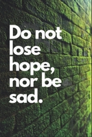 Do not lose hope, nor be sad.: Inspirational Quote Notebook, Perfect gift for all. 1692648071 Book Cover