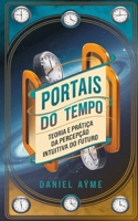 Portais do Tempo: Teoria e Prática da Percepção Intuitiva do Futuro (Portuguese Edition) B0DSSPL6VF Book Cover