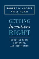 Getting Incentives Right: Improving Torts, Contracts, and Restitution 0691173745 Book Cover