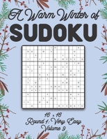 A Warm Winter of Sudoku 16 x 16 Round 1: Very Easy Volume 9: Sudoku for Relaxation Winter Travellers Puzzle Game Book Japanese Logic Sixteen Numbers ... Level All Ages Kids to Adults Christmas Gifts B08SH41WX1 Book Cover