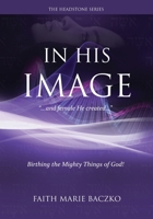 In His Image: ...And Female He Created Them! 1981777423 Book Cover