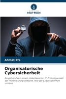 Organisatorische Cybersicherheit: Ausgehend von einem risikobasierten IT-Prüfungsansatz, der Theorie und praktische Teile der Cybersicherheit umfasst 6206047202 Book Cover