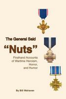 The General Said "Nuts": Firsthand Accounts of Wartime Heroism, Horror, and Humor 0964632578 Book Cover