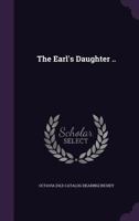 The Earl's Daughter .. 1359379258 Book Cover