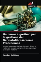 Un nuovo algoritmo per la gestione del Dermatofibrosarcoma Protuberans: Una tesi presentata alla Yale University School of Medicine in parziale ... per la laurea in medicina 6202728795 Book Cover