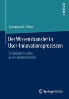 Der Wissenstransfer in User-Innovationsprozessen: Empirische Studien in der Medizintechnik 3658034572 Book Cover