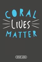 Coral Lives Matter: Dive Log for 100 Dives (6 x 9) 1095558714 Book Cover