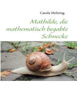 Mathilde, die mathematisch begabte Schnecke 3842361211 Book Cover