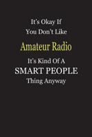 It's Okay If You Don't Like Amateur Radio It's Kind Of A Smart People Thing Anyway: Personal Medical Health Log Journal, Record Medical History, Monitor Daily Medications and all Health Activities 1074990900 Book Cover