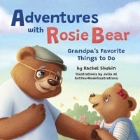 Adventures with Rosie Bear: Grandpa's Favorite Things to Do B0CRQBHQYX Book Cover