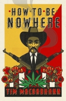 How to be Nowhere 1474610501 Book Cover