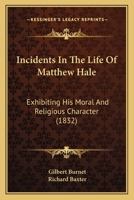 Incidents in the Life of Matthew Hale: Exhibiting His Moral and Religious Character 1022505750 Book Cover