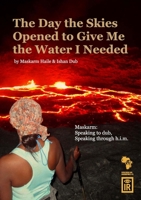 The Day The Skies Opened To Give Me The Water I Needed :Maskarm: Speaking to Dub, Speaking through h.i.m. 1927801265 Book Cover