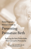 Every Pregnant Woman's Guide to Preventing Premature Birth 0595238548 Book Cover