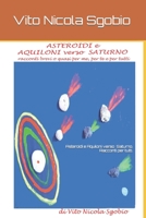 Asteroidi e Aquiloni verso Saturno. Racconti brevi o quasi per tutti. (Fantasticando qua e là scritti per bambini, giovani e giovani anziani) B0B37W53ZB Book Cover