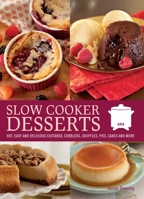 Slow Cooker Desserts: Hot, Easy, and Delicious Custards, Cobblers, Souffles, Pies, Cakes, and More 1612431240 Book Cover