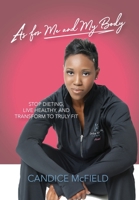 As for Me and My Body : Transform to Truly Fit 194750620X Book Cover