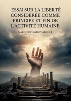 Essai sur la liberté considérée comme principe et fin de l'activité humaine: Une exploration philosophique de la liberté comme force motrice de l'existence humaine (French Edition) B0H19ZFHQP Book Cover