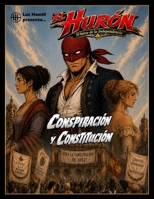 El Hurón. El héroe de la Independencia: Conspiración y Constitución B0H497NSKG Book Cover