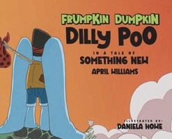 Frumpkin Dumpkin Dilly Poo in a Tale of Something New 1916954375 Book Cover